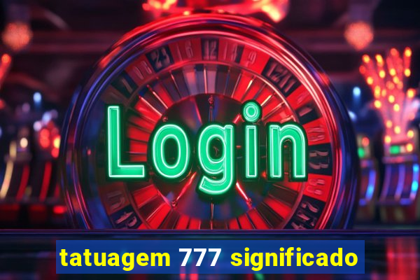tatuagem 777 significado